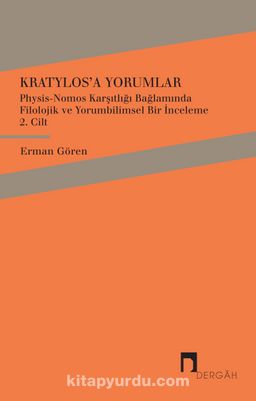 Kratylos’a Yorumlar 2. Cilt & Physis-Nomos Karşıtlığı Bağlamında Filolojik ve Yorumbilimsel Bir İnceleme