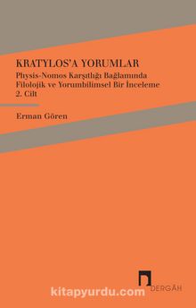 Kratylos’a Yorumlar 2. Cilt & Physis-Nomos Karşıtlığı Bağlamında Filolojik ve Yorumbilimsel Bir İnceleme - Erman Gören
