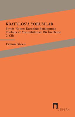 Kratylos'a Yorumlar 2. Cilt & Physis-Nomos Karşıtlığı Bağlamında Filolojik ve Yorumbilimsel Bir İnceleme