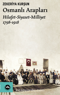 Osmanlı Arapları   / Hilafet- Siyaset Milliyet (1798-1918)  