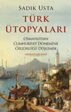 T&uuml;rk &Uuml;topyaları Osmanlı'dan Cumhuriyet D&ouml;nemi'ne &Ouml;zg&uuml;rl&uuml;ğ&uuml; D&uuml;şlemek