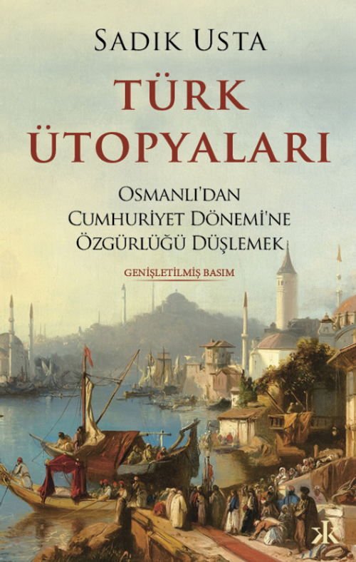 Türk Ütopyaları  Osmanlı'dan Cumhuriyet Dönemi'ne Özgürlüğü Düşlemek
