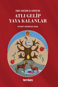 Umay Ana’dan Al Karısı’na Atlı Gelip Yaya Kalanlar