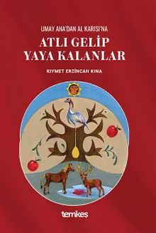 Umay Ana’dan Al Karısı’na Atlı Gelip Yaya Kalanlar