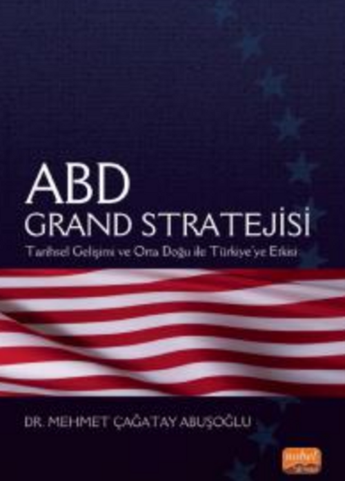 ABD Grand Stratejisi - Tarihsel Gelişimi ve Orta Doğu ile Türkiye'ye Etkisi
