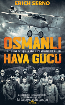 Osmanlı Hava Gücü /  Birinci Dünya Savaşı’nda Hava Gücü Komutanın Raporu