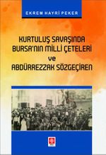 Kurtuluş Savaşında Bursanın Milli Çeteleri ve Abdürrezzak Sözgeçiren 