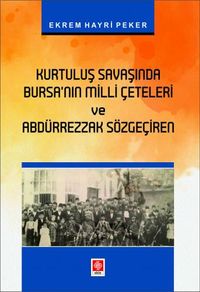 Kurtuluş Savaşında Bursanın Milli Çeteleri ve Abdürrezzak Sözgeçiren 