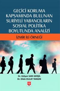  Geçici Koruma Kapsamında Bulunan Suriyeli Yabancıların Sosyal Politika Boyutunda Analizi İzmir İli Örneği