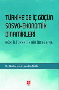 Türkiyede İç Göçün Sosyo-Ekonomik Dinamikleri Ağrı İli Üzerine Bir İnceleme