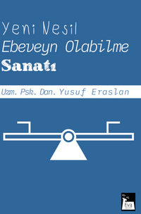 Yeni Nesil Ebeveyn Olabilme Sanatı