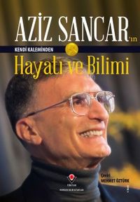 Aziz Sancar'ın Kendi Kaleminden Hayatı ve Bilimi (Ciltli)