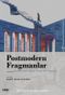 Postmodern Fragmanlar - Postmodernizm Üzerine Notlar