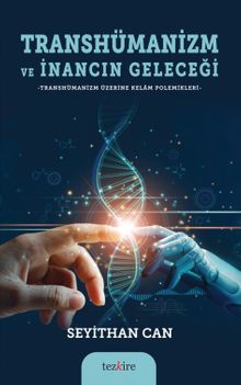 Transhümanizm ve İnancın Geleceği