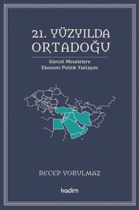 21. Yüzyılda Ortadoğu Güncel Meselelere Ekonomi Politik Yaklaşım