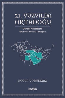 21. Yüzyılda Ortadoğu Güncel Meselelere Ekonomi Politik Yaklaşım