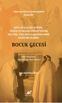 Orta Asya, Kuzey Avrupa, Trakya ve Balkan Coğrafyası'nın Kültürel Kodlarıyla Harmanlanmış Kadım Bir Gelenek – Bocuk Gecesi
