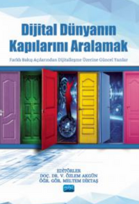 Dijital Dünyanın Kapılarını Aralamak - Farklı Bakış Açılarından Dijitalleşme Üzerine Güncel Yazılar