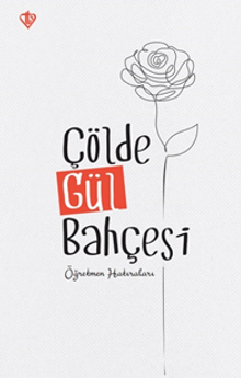 Çölde Gül Bahçesi “ Öğretmen Hatıraları "