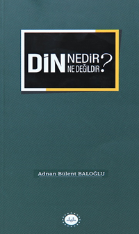 Din Nedir Din Ne Değildir ?