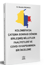 Kolombiya'da Çatışma Sonra Dönem: Birleşmiş Milletler Faaliyetleri ve Covid-19 Kapsamında Bir İnceleme