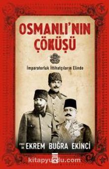 Osmanlı'nın Çöküşü & İmparatorluk İttihatçıların Elinde