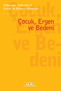 Psikanaliz Defterleri 9 – Çocuk ve Ergen Çalışmaları / Çocuk, Ergen Ve Bedeni
