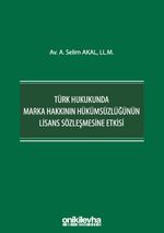 Türk Hukukunda Marka Hakkının Hükümsüzlüğünün Lisans Sözleşmesine Etkisi