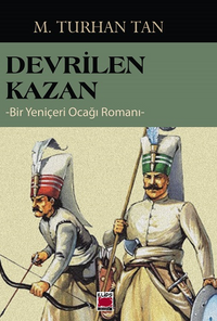 Devrilen Kazan - Bir Yeniçeri Ocağı Romanı
