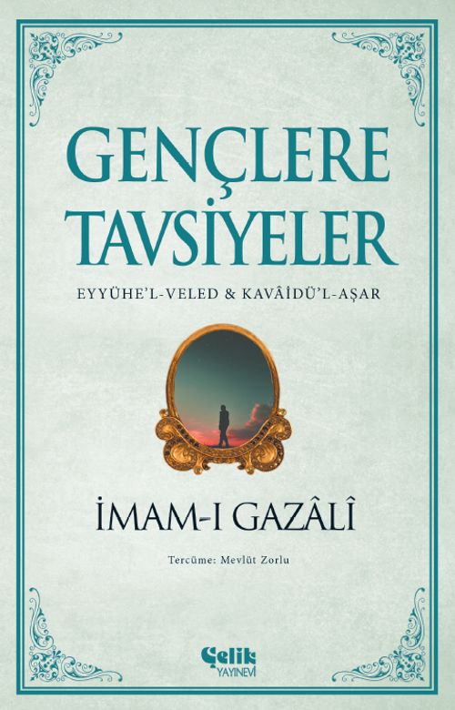 Gençlere Tavsiyeler (Eyyühe'l-Veled & Kavaidü'l-Aşar)