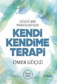 Güçlü Bir Psikoloji İçin Kendi Kendime Terapi