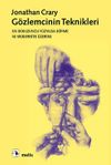 G&ouml;zlemcinin Teknikleri / On Dokuzuncu Y&uuml;zyılda G&ouml;rme ve Modernite