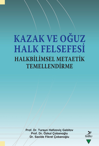 Kazak ve Oğuz Halk Felsefesi Halkbilimsel Metaetik Temellendirme