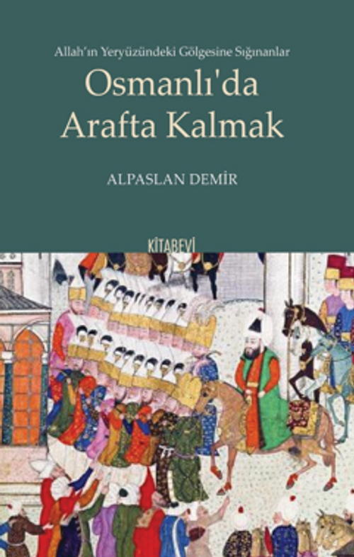 Allah'ın Yeryüzündeki Gölgesine Sığınanlar Osmanlı'da Arafta Kalmak