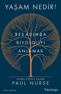 Yaşam Nedir? Beş Adımda Biyolojiyi Anlamak