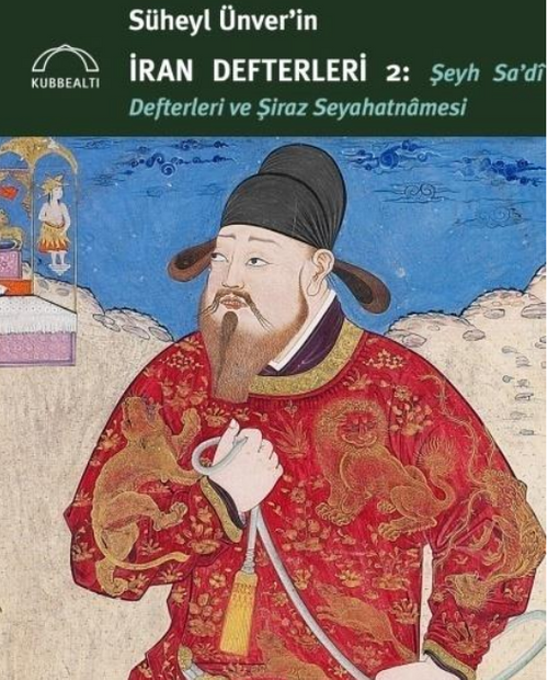 Süheyl Ünver'in İran Defterleri 2: Şeyh Sa'di Defterleri ve Şiraz Seyahatnamesi