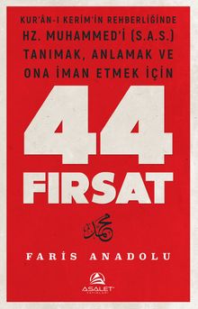 Kur'an'-ı Kerim'in Rehberliğinde Hz. Muhammed'i (s.a.s.) Tanımak, Anlamak ve Ona İman Etmek İçin 44 Fırsat