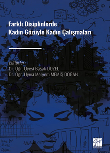 Farklı Disiplinlerde Kadın Gözüyle Kadın Çalışmaları