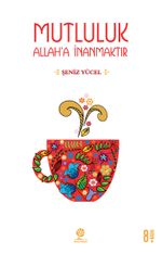 Mutluluk Allah'a İnanmaktır