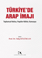 Türkiye’de Arap İmajı Toplumsal Hafıza, Popüler Kültür, Kamuoyu