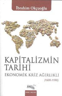 Kapitalizmin Tarihi & Ekonomik Kriz Ağırlıklı (1600-1990)