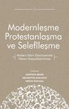 Modernleşme Protestanlaşma ve Selef&icirc;leşme & Modern İslam D&uuml;ş&uuml;ncesinde Nassın Ara&ccedil;sallaştırılması