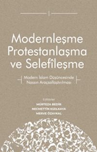 Modernleşme Protestanlaşma ve Selefîleşme & Modern İslam Düşüncesinde Nassın Araçsallaştırılması