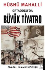 Ortadoğu'da Büyük Tiyatro & Siyasal İslamın Çöküşü