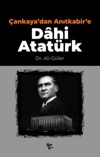 Çankaya'dan Anıtkabir'e Dahi Atatürk