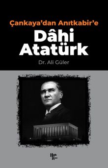 Çankaya'dan Anıtkabir'e Dahi Atatürk