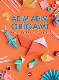 Adım Adım Origami & Katla, Eğlenceyi Yakala!