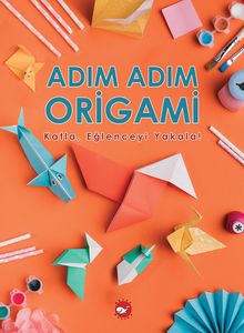 Adım Adım Origami & Katla, Eğlenceyi Yakala!