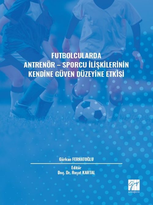Futbolcularda Antrenör - Sporcu İlişkilerinin Kendine Güven Düzeyine Etkisi 