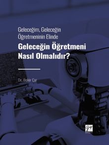Geleceğin Öğretmeni Nasıl Olmalıdır? & Geleceğim, Geleceğin Öğretmeninin Elinde